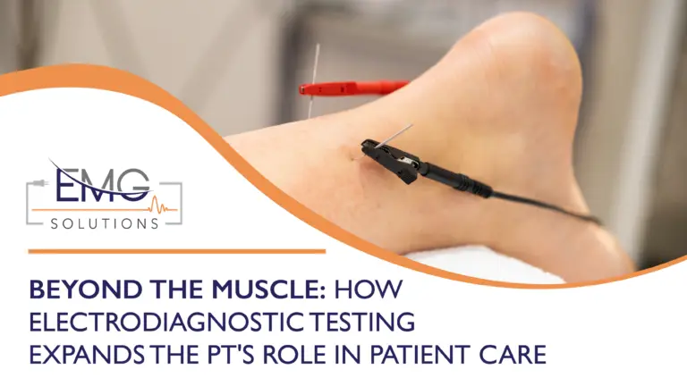 This promotional graphic for EMG Solutions features a close-up photograph of a patient’s lower leg and foot during a medical procedure. Fine needles and electrodes with black and red clips are attached to the skin, illustrating an electrodiagnostic test in progress. The bottom left of the graphic contains a white section with a curved orange border that displays the company's branding and title. The EMG Solutions logo is positioned above the bold, dark blue text "BEYOND THE MUSCLE: HOW ELECTRODIAGNOSTIC TESTING EXPANDS THE PT'S ROLE IN PATIENT CARE."