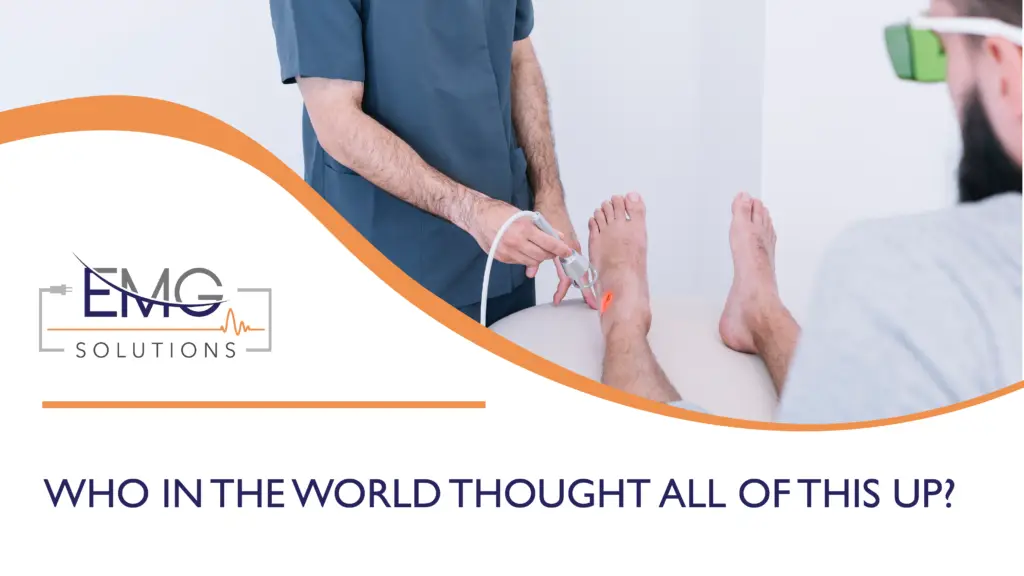 This promotional graphic from EMG Solutions shows a clinician in blue scrubs performing a medical procedure on a patient's foot. The clinician is using a handheld device that emits a targeted red light onto the side of the patient's ankle, while the patient lies on a treatment table wearing green protective safety goggles. In the bottom left corner, a white section with an orange curved border displays the EMG Solutions logo and the bold, dark blue title "WHO IN THE WORLD THOUGHT ALL OF THIS UP?"