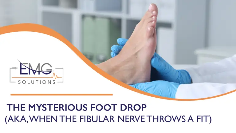 This promotional graphic from EMG Solutions features a clinical photograph of a patient's foot being evaluated by a healthcare professional. On the right, a clinician wearing blue medical gloves is shown holding and supporting a patient's bare foot, illustrating a physical examination for foot drop. The bottom-left corner features a white section with a curved orange border that contains the EMG Solutions logo above the bold, dark blue title: "THE MYSTERIOUS FOOT DROP (AKA, WHEN THE FIBULAR NERVE THROWS A FIT)."