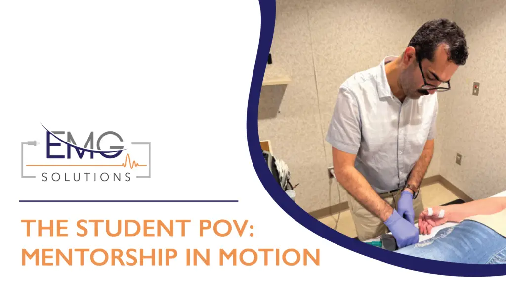 A professional graphic from EMG Solutions featuring the headline "THE STUDENT POV: MENTORSHIP IN MOTION." On the right side, a clinician wearing blue gloves is shown carefully performing an electrodiagnostic procedure on a patient's leg in a clinical setting.